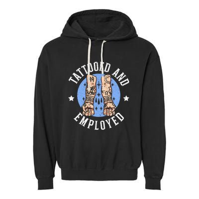 Tattooed And Employed Tattoo Lover Tattooing Ink Junkie Garment-Dyed Fleece Hoodie