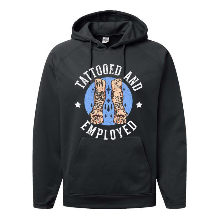 Tattooed And Employed Tattoo Lover Tattooing Ink Junkie Performance Fleece Hoodie