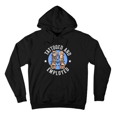 Tattooed And Employed Tattoo Lover Tattooing Ink Junkie Hoodie