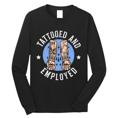 Tattooed And Employed Tattoo Lover Tattooing Ink Junkie Long Sleeve Shirt