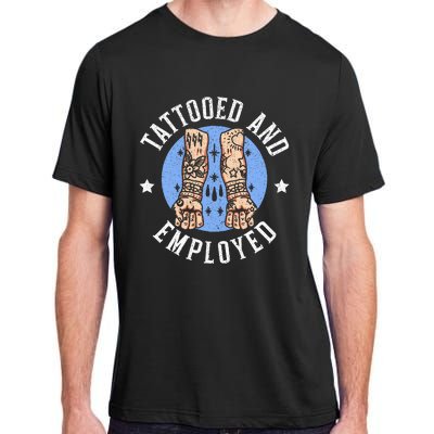 Tattooed And Employed Tattoo Lover Tattooing Ink Junkie Adult ChromaSoft Performance T-Shirt