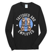 Tattooed And Employed Tattoo Lover Tattooing Ink Junkie Tall Long Sleeve T-Shirt