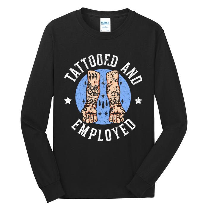 Tattooed And Employed Tattoo Lover Tattooing Ink Junkie Tall Long Sleeve T-Shirt