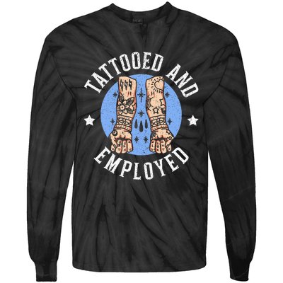 Tattooed And Employed Tattoo Lover Tattooing Ink Junkie Tie-Dye Long Sleeve Shirt