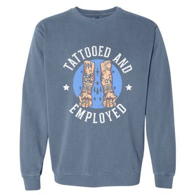 Tattooed And Employed Tattoo Lover Tattooing Ink Junkie Garment-Dyed Sweatshirt