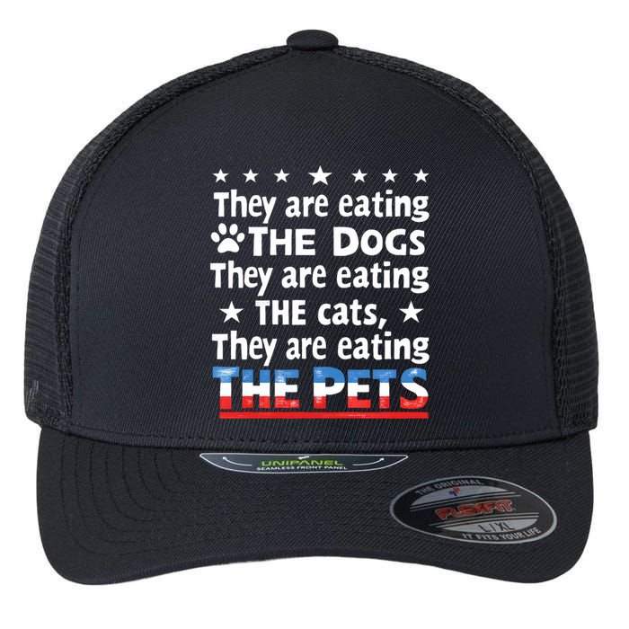 They Are Eating The Dogs The Cats The Pets Funny Trump Flexfit Unipanel Trucker Cap