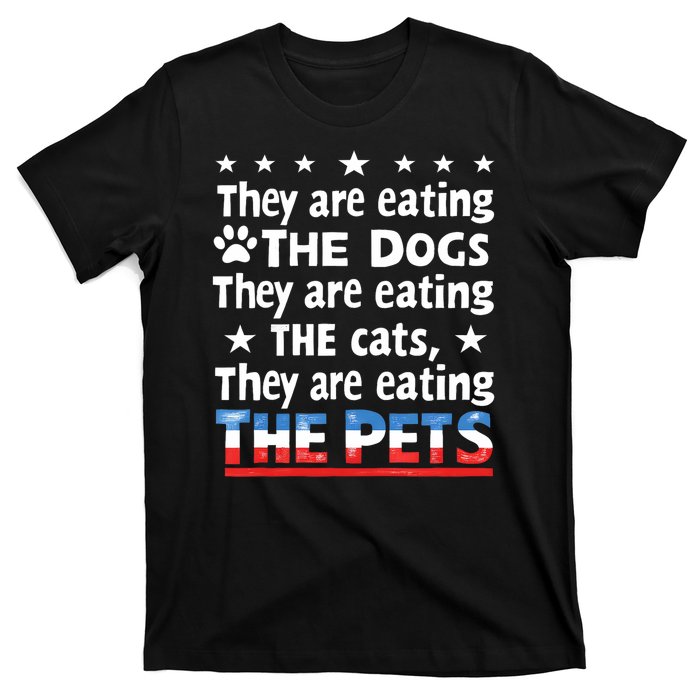 They Are Eating The Dogs The Cats The Pets Funny Trump T-Shirt