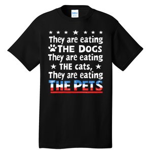 They Are Eating The Dogs The Cats The Pets Funny Trump Tall T-Shirt