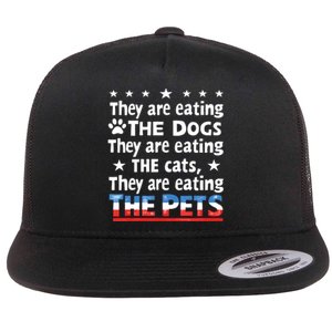 They Are Eating The Dogs The Cats The Pets Funny Trump Flat Bill Trucker Hat