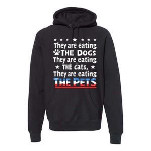 They Are Eating The Dogs The Cats The Pets Funny Trump Premium Hoodie