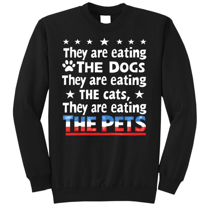 They Are Eating The Dogs The Cats The Pets Funny Trump Tall Sweatshirt