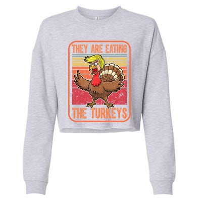 They Are Eating The Turkeys Tnaksgiving Funny Trump Kamala Gift Cropped Pullover Crew