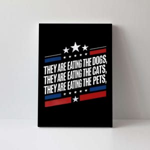 They Are Eating The Dogs The Cats The Pets Funny Trump Canvas