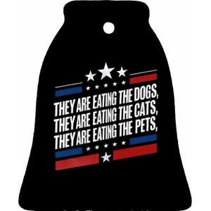 They Are Eating The Dogs The Cats The Pets Funny Trump Ceramic Bell Ornament