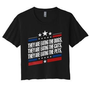 They Are Eating The Dogs The Cats The Pets Funny Trump Women's Crop Top Tee