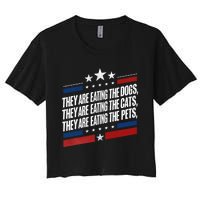 They Are Eating The Dogs The Cats The Pets Funny Trump Women's Crop Top Tee