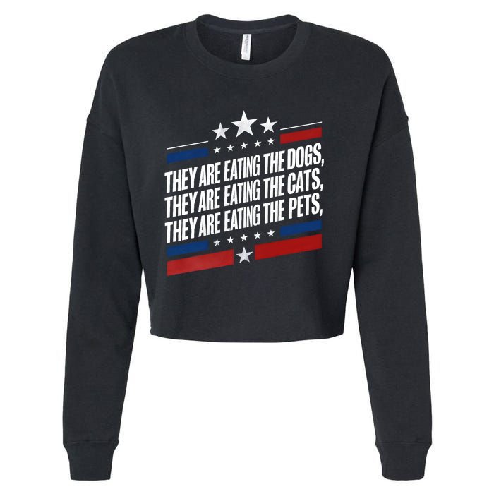 They Are Eating The Dogs The Cats The Pets Funny Trump Cropped Pullover Crew