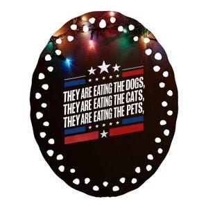 They Are Eating The Dogs The Cats The Pets Funny Trump Ceramic Oval Ornament