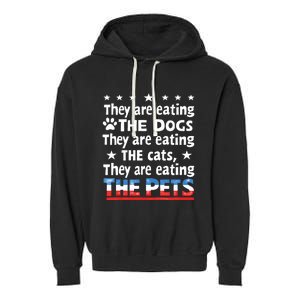 They Are Eating The Dogs The Cats The Pets Funny Trump And Kamala Debate Garment-Dyed Fleece Hoodie