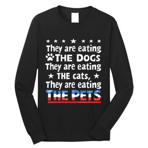 They Are Eating The Dogs The Cats The Pets Funny Trump And Kamala Debate Long Sleeve Shirt