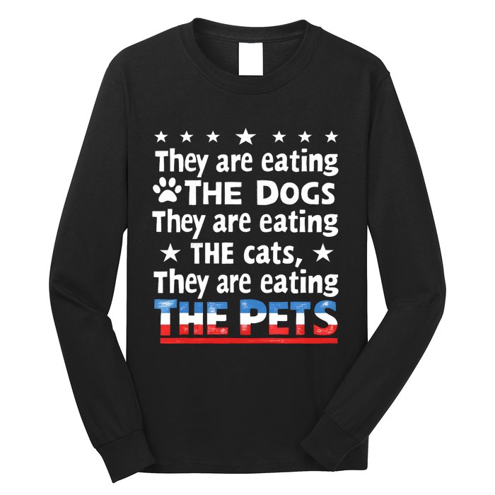 They Are Eating The Dogs The Cats The Pets Funny Trump And Kamala Debate Long Sleeve Shirt