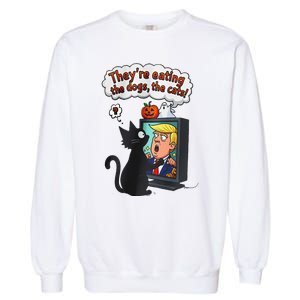 They Are Eating The Dogs The Cats Quote Garment-Dyed Sweatshirt