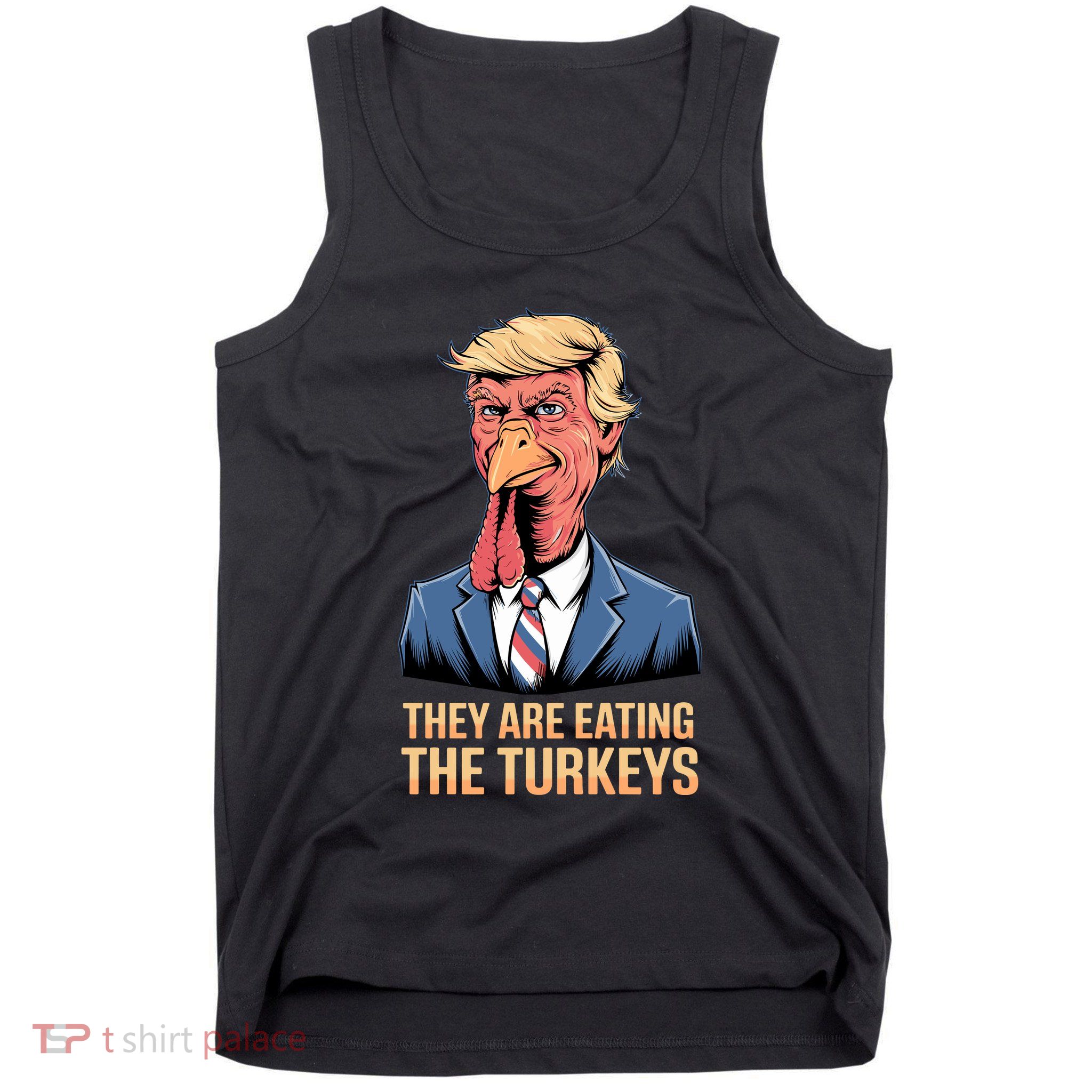 They Are Eating The Turkeys Tank Top