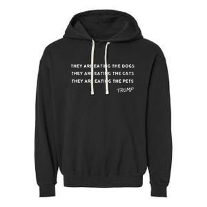 They Are Eating The Dogs The Cats The Pets Funny Trump Garment-Dyed Fleece Hoodie