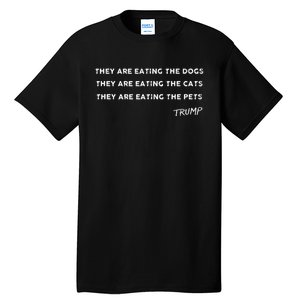 They Are Eating The Dogs The Cats The Pets Funny Trump Tall T-Shirt