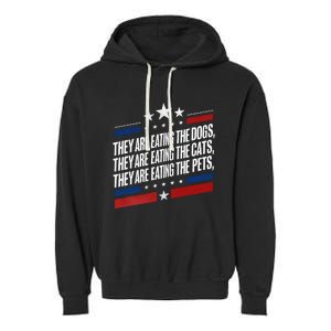 They Are Eating The Dogs The Cats The Pets Funny Trump Garment-Dyed Fleece Hoodie