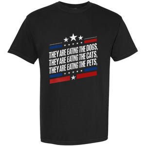 They Are Eating The Dogs The Cats The Pets Funny Trump Garment-Dyed Heavyweight T-Shirt