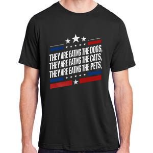 They Are Eating The Dogs The Cats The Pets Funny Trump Adult ChromaSoft Performance T-Shirt