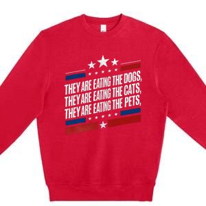 They Are Eating The Dogs The Cats The Pets Funny Trump Premium Crewneck Sweatshirt