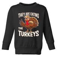 They Are Eating The Turkeys Thanksgiving Humor Toddler Sweatshirt