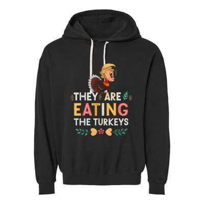 They Are Eating The Turkeys Funny Thankgiving Turkey Garment-Dyed Fleece Hoodie