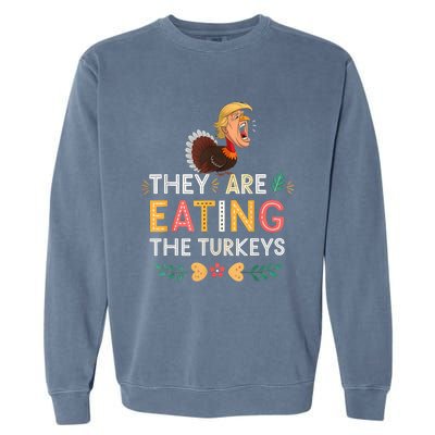 They Are Eating The Turkeys Funny Thankgiving Turkey Garment-Dyed Sweatshirt