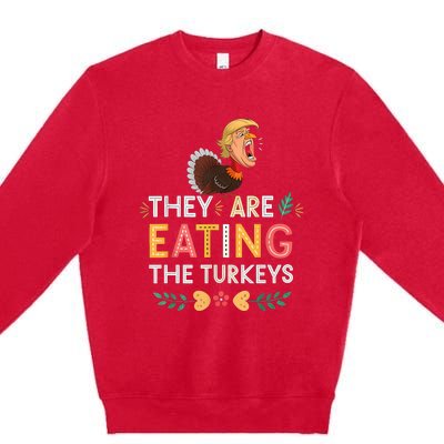 They Are Eating The Turkeys Funny Thankgiving Turkey Premium Crewneck Sweatshirt