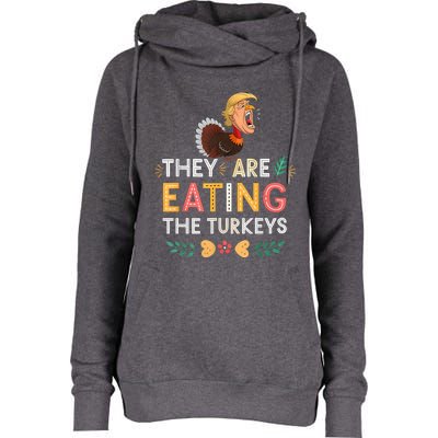 They Are Eating The Turkeys Funny Thankgiving Turkey Womens Funnel Neck Pullover Hood