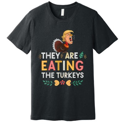 They Are Eating The Turkeys Funny Thankgiving Turkey Premium T-Shirt