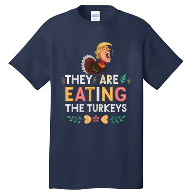 They Are Eating The Turkeys Funny Thankgiving Turkey Tall T-Shirt