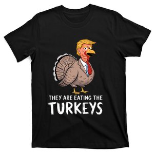 They Are Eating The Turkeys Thanksgiving Trump Humor T-Shirt