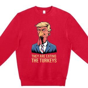 They Are Eating The Turkeys Premium Crewneck Sweatshirt