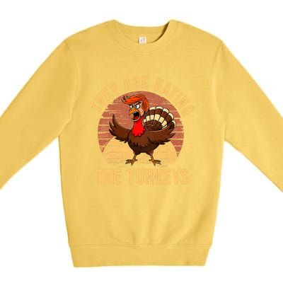 They Are Eating The Turkeys Thanksgiving Trump Humor Kamala Premium Crewneck Sweatshirt