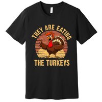 They Are Eating The Turkeys Thanksgiving Trump Humor Kamala Premium T-Shirt