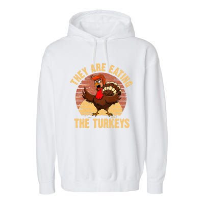 They Are Eating The Turkeys Thanksgiving Trump Humor Kamala Garment-Dyed Fleece Hoodie