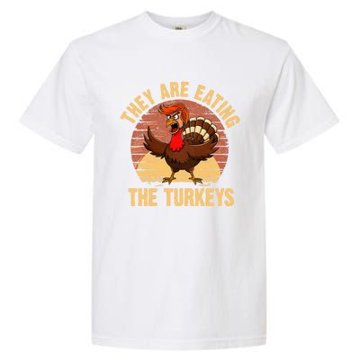 They Are Eating The Turkeys Thanksgiving Trump Humor Kamala Garment-Dyed Heavyweight T-Shirt