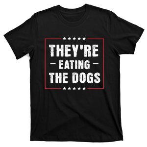 They Are Eating The Dogs Funny Quotes T-Shirt