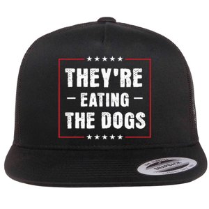 They Are Eating The Dogs Funny Quotes Flat Bill Trucker Hat