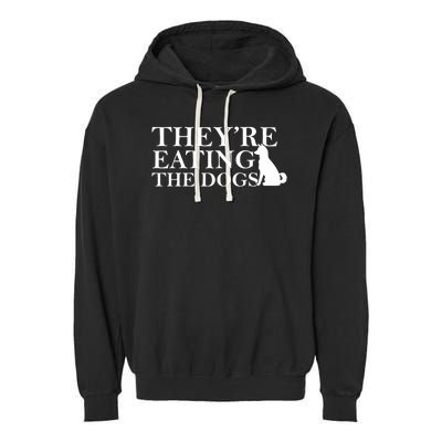 They Are Eating The Dogs They Are Eating The Pets Quote Garment-Dyed Fleece Hoodie