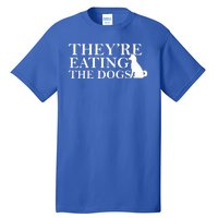 They Are Eating The Dogs They Are Eating The Pets Quote Tall T-Shirt